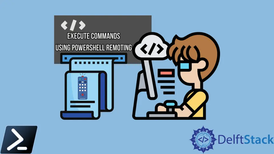 How to Execute Commands Using PowerShell Remoting