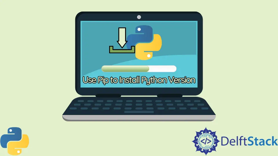 How to Use Pip to Install Python Version