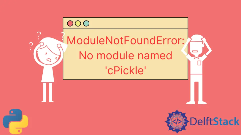 How to Solve the ModuleNotFoundError: No Module Named 'cPickle' Error in Python
