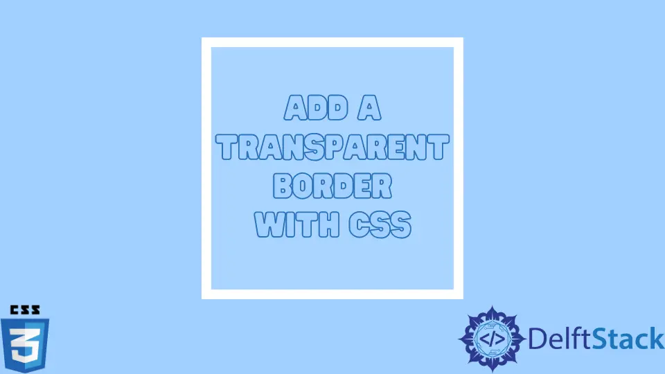 Fügen Sie einen transparenten Rahmen mit CSS hinzu