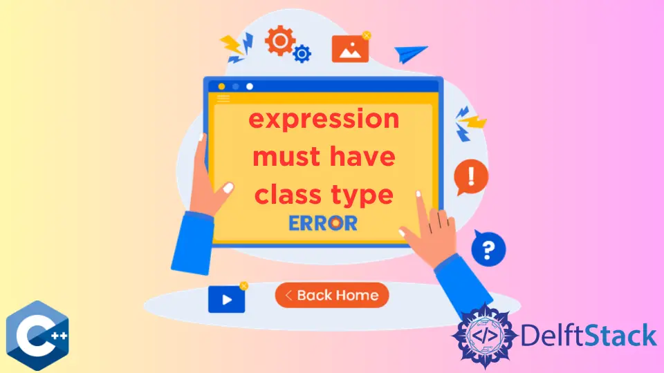 How to Solve Expression Must Have Class Type Error in C++