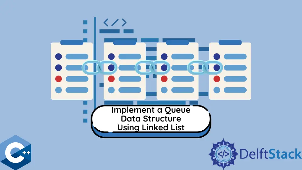 How to Implement a Queue Data Structure Using Linked List in C++