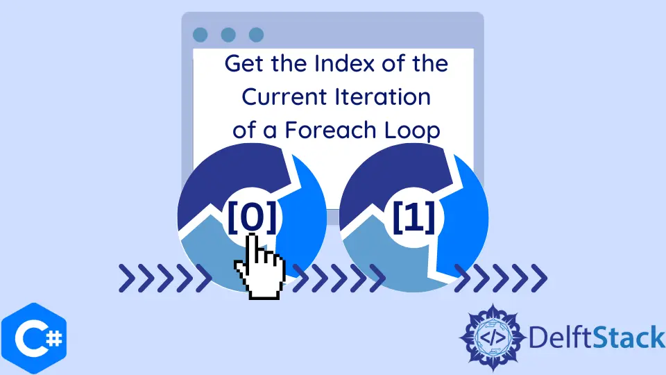 How to Get the Index of the Current Iteration of a Foreach Loop in C#