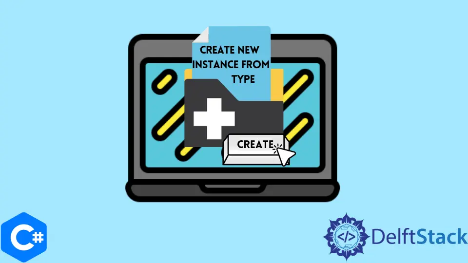 How to Create New Instance From Type in C#
