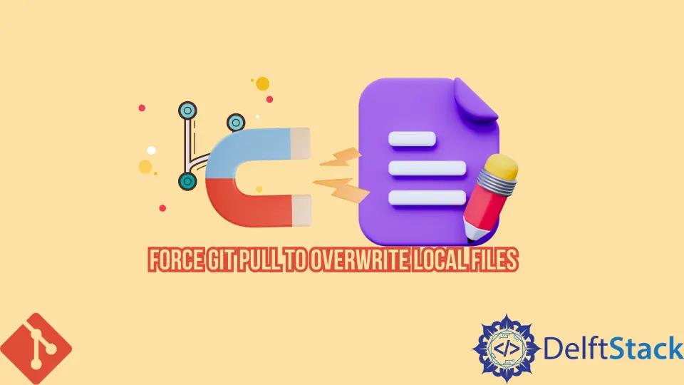 Forzar Git Pull para sobrescribir archivos locales