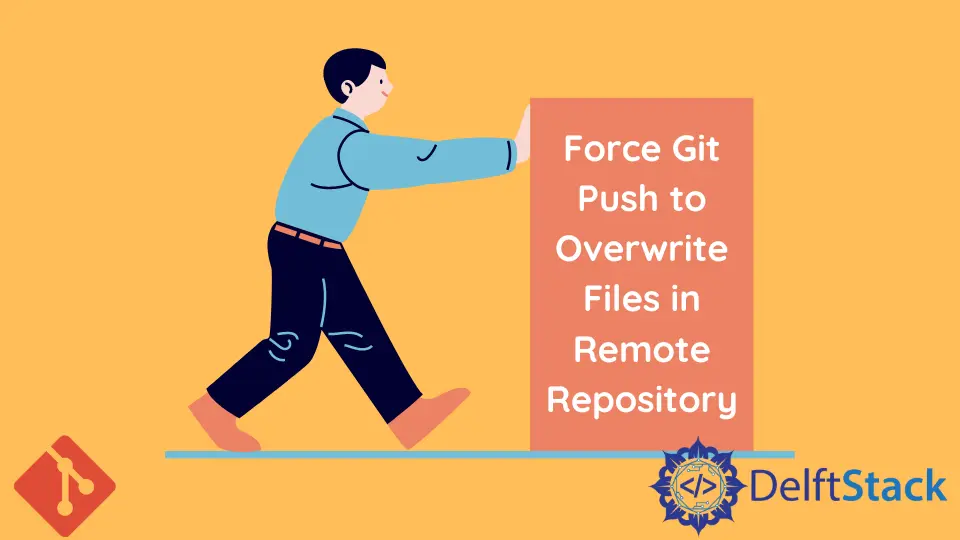 Git Push zum Überschreiben von Dateien im Remote-Repository erzwingen