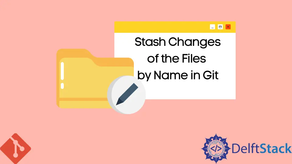 Stash des modifications des fichiers par nom dans Git