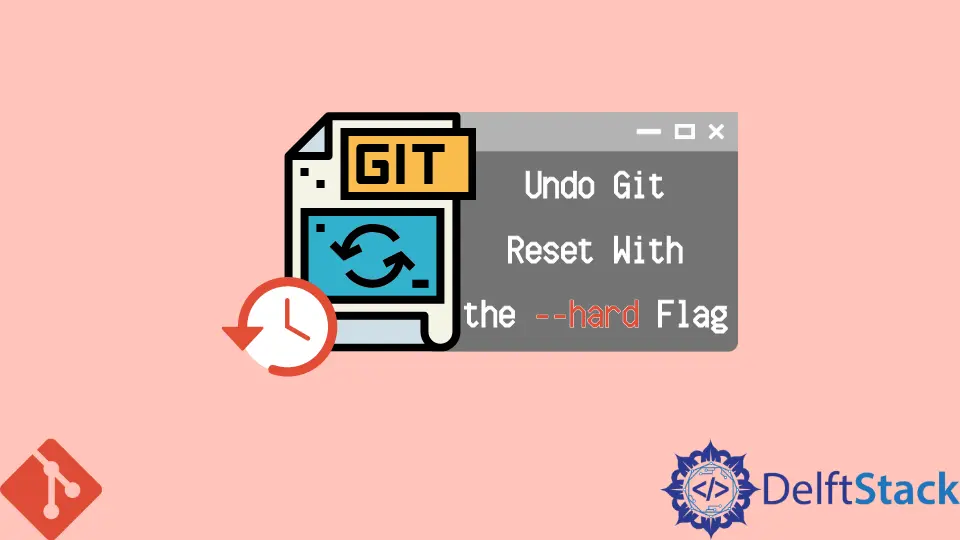 使用 --hard 标志撤消 Git 重置