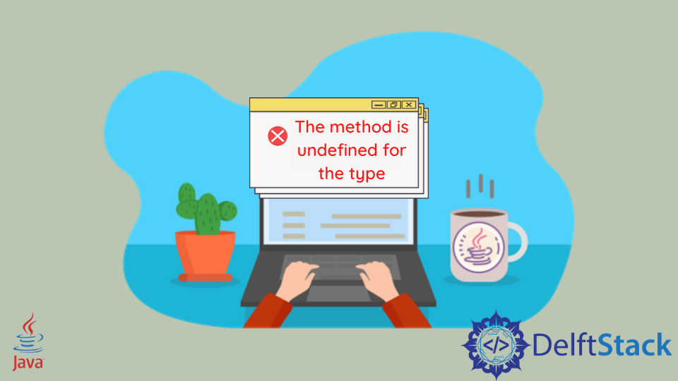 The Method Is Undefined for the Type Error in Java