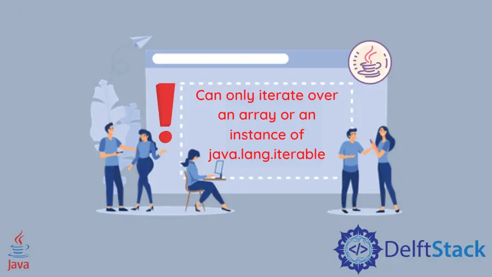How to Solve the Can Only Iterate Over an Array or an Instance of Java.Lang.Iterable Error in Java