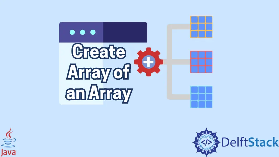 How to Create Array of Arrays in Java