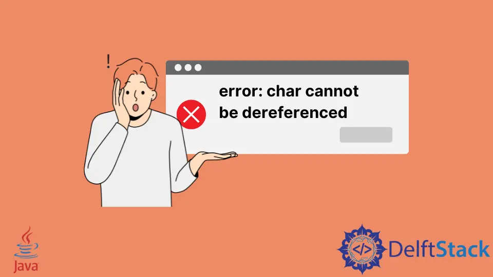 How to Fixe Error: Java Char Cannot Be Dereferenced