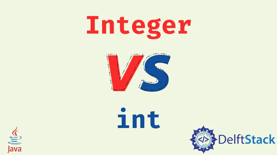 Difference Between Integer and Int in Java
