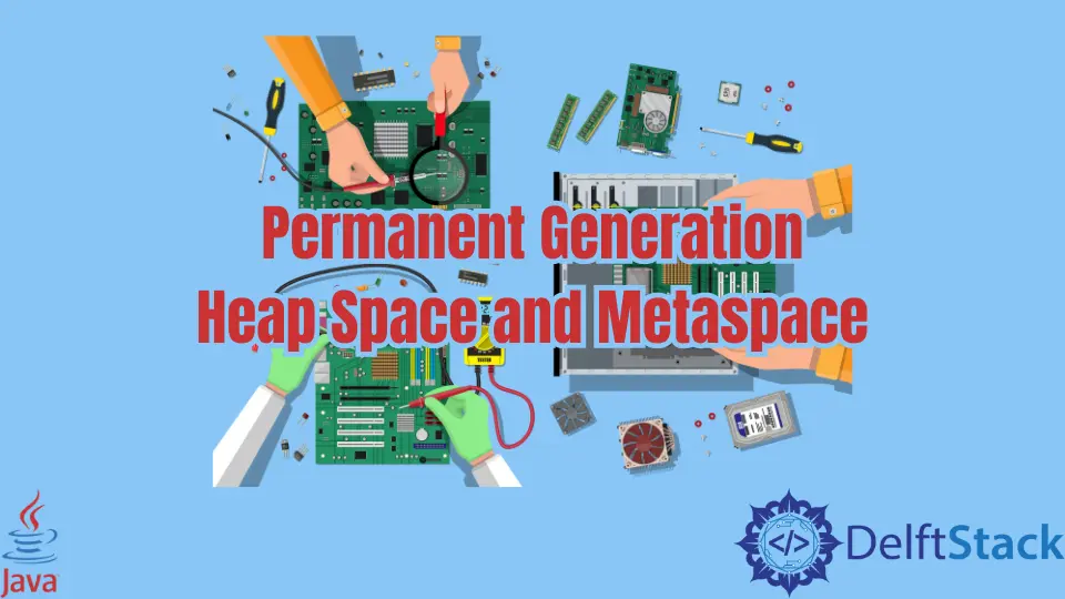 Permanent Generation Heap Space and Metaspace