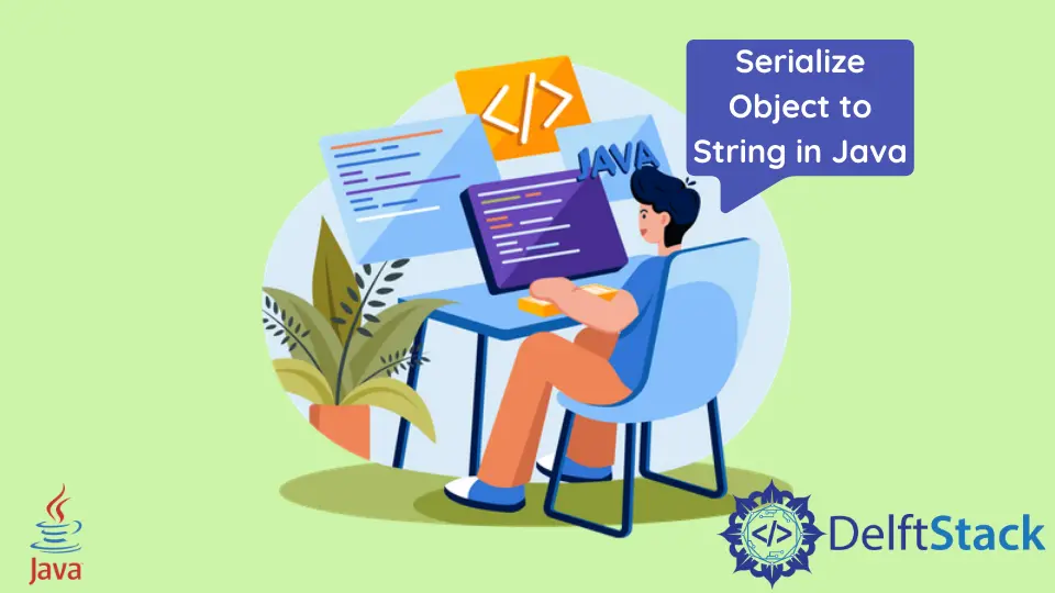 How to Serialize Object to String in Java