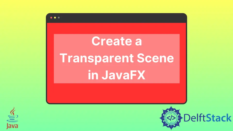 How to Create a Transparent Scene in JavaFX
