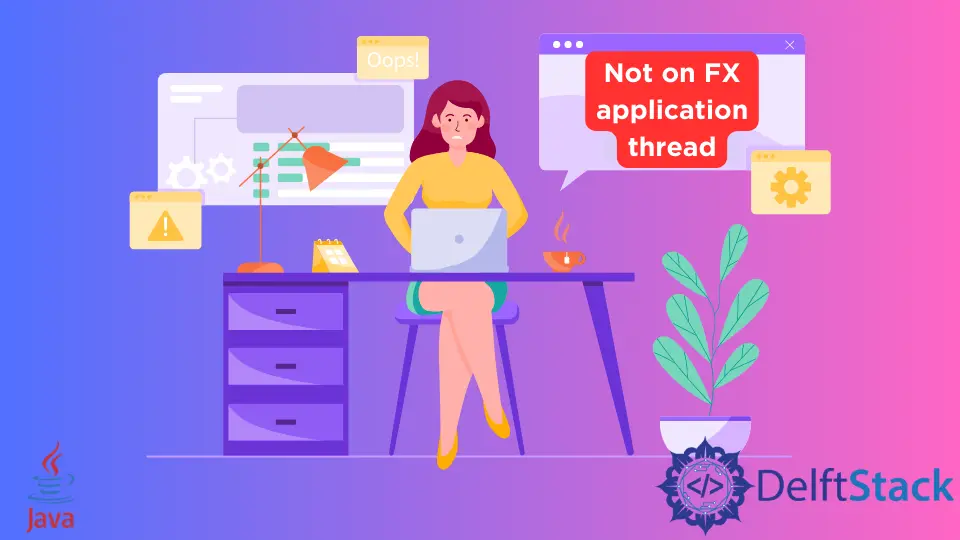 How to Fix Error: Not on FX Application Thread in Java