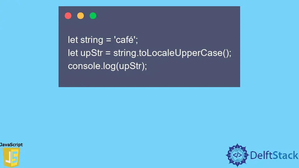 JavaScript String.toLocaleUpperCase() Method