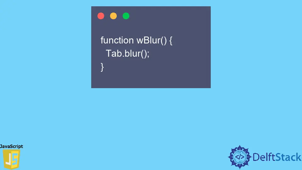 Difference Between window.focus() and window.blur() in JavaScript