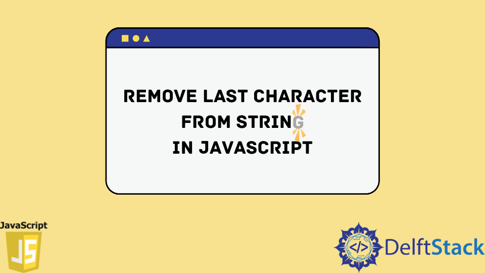 Remove Last Character From String In Javascript | Delft Stack