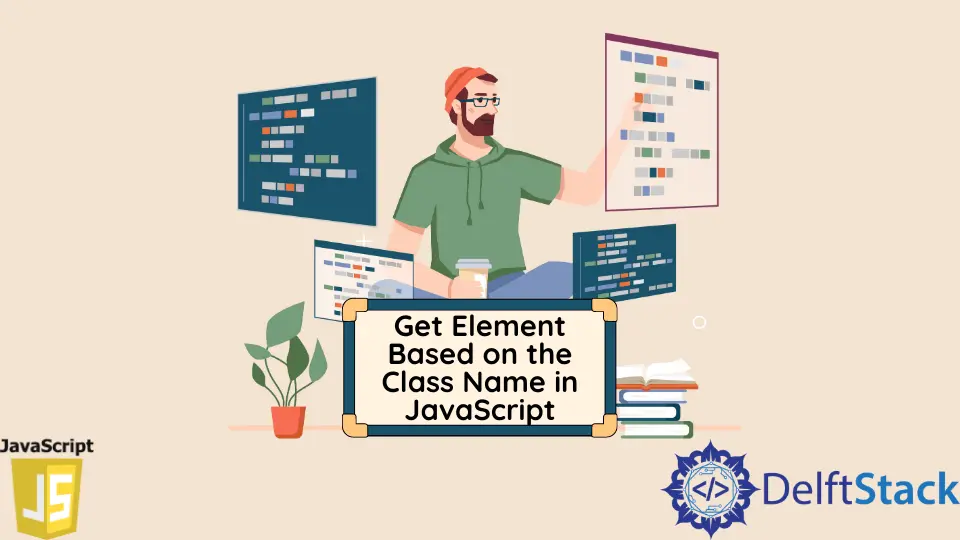 Obtenha o elemento com base no nome da classe em JavaScript