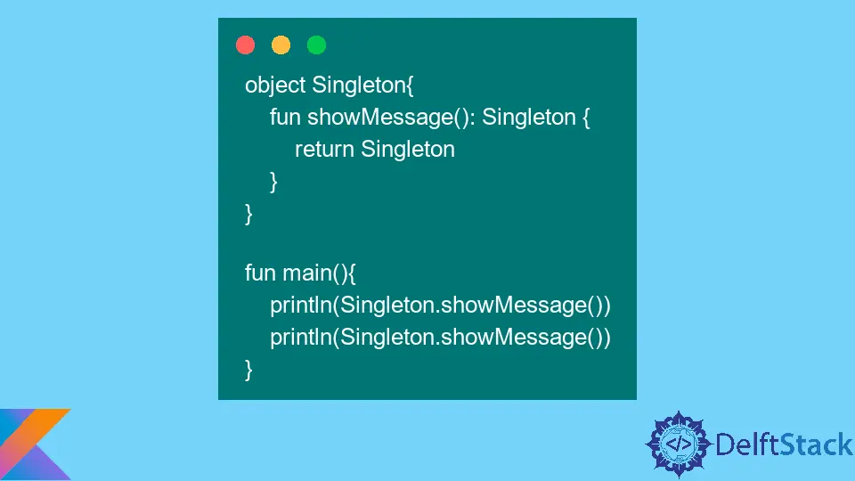 How to Create a Singleton in Kotlin