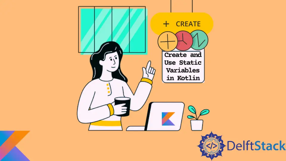 How to Create and Use Static Variables in Kotlin