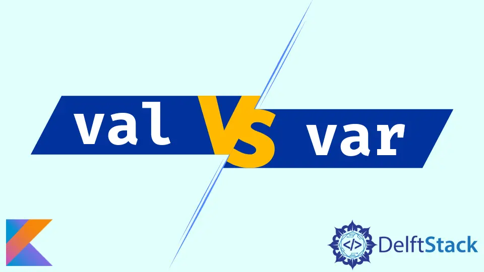 Differences Between val and var in Kotlin