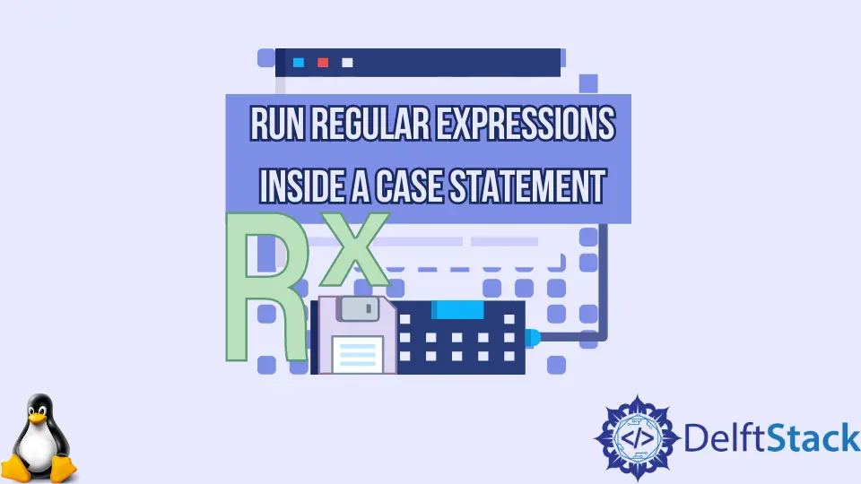 How to Run Regular Expressions Inside a Case Statement in Bash