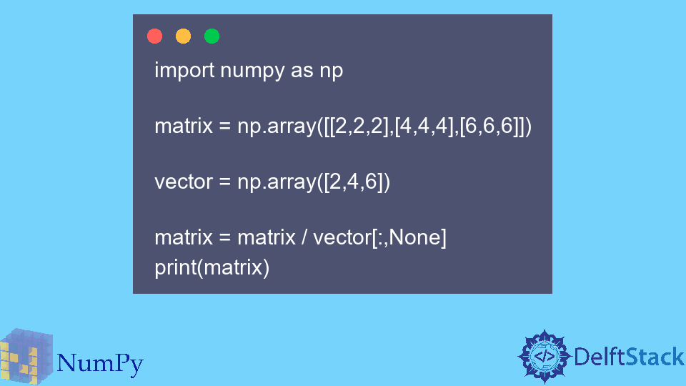 Teilen Sie die Matrix durch den Vektor in NumPy