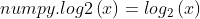 numpy.log2() 與 numpy.log() 相似，但基數是 2 而不是 e