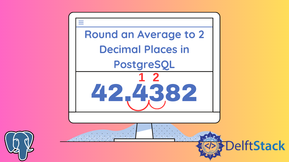 Round An Average To 2 Decimal Places In Postgresql | Delft Stack