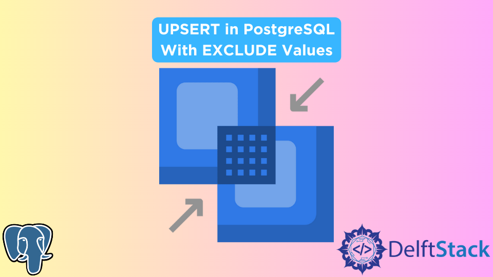 在 PostgreSQL 中使用 EXCLUDE 值进行 Upsert（重复更新时插入、合并）