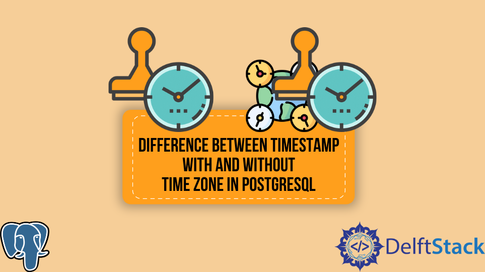 Difference Between Timestamp With And Without Time Zone In Postgresql |  Delft Stack