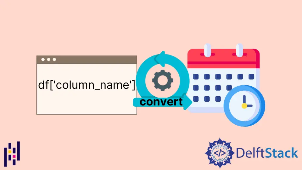 How to Convert Pandas Column to Datetime