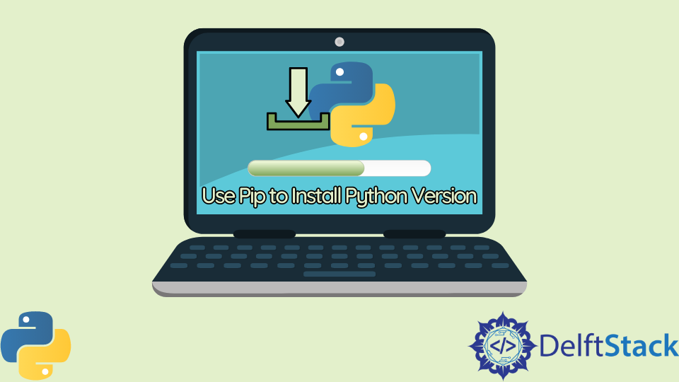 Use Pip to Install Python Version