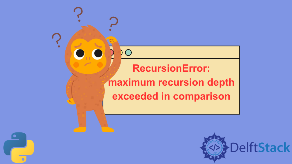 Correction De Python Recursionerror: Maximum Recursion Depth Exceeded In  Comparison | Delft Stack