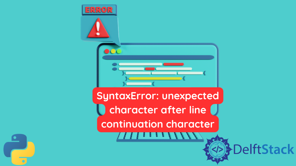 Fix Python Syntaxerror: Unexpected Character After Line Continuation  Character | Delft Stack