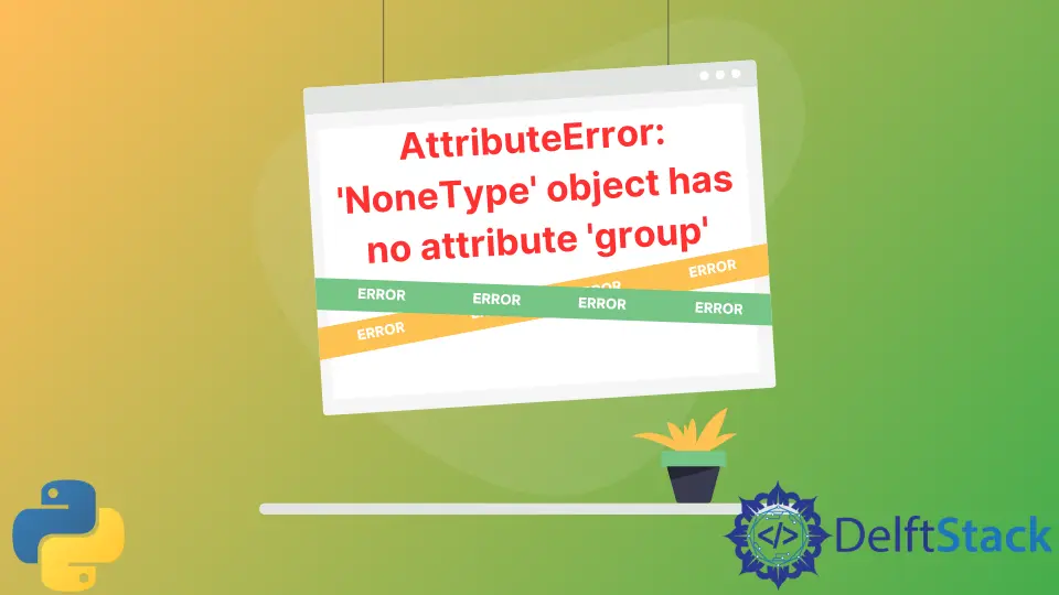 Resolver AttributeError: el objeto 'Nonetype' no tiene atributo 'Group' en Python