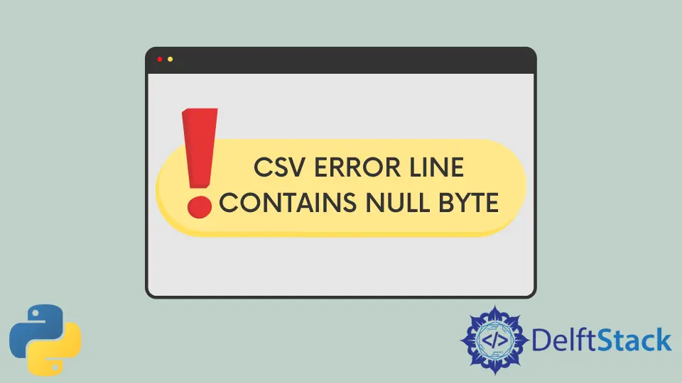How to Fix CSV.Error: Line Contains Null Byte in Python