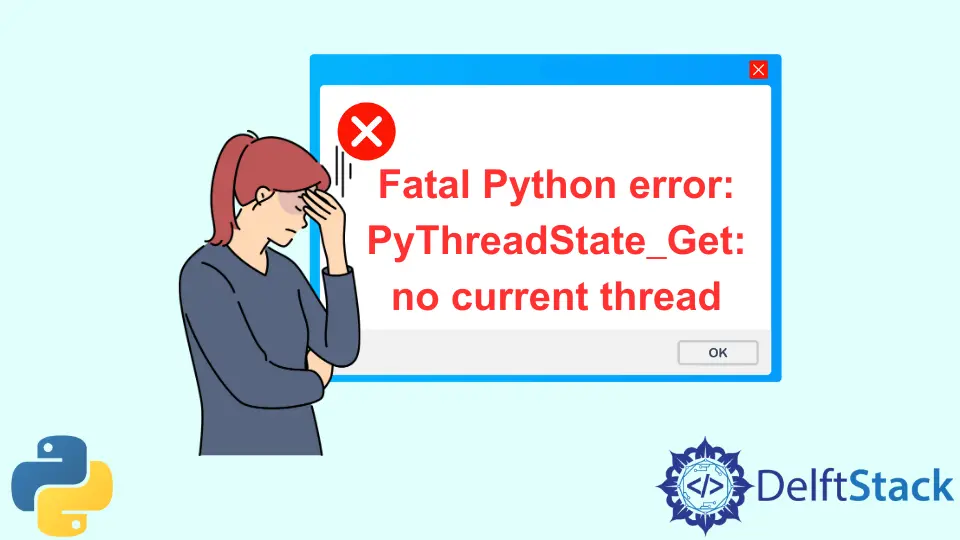 Error fatal de Python: PyThreadState_Get: No hay hilo actual