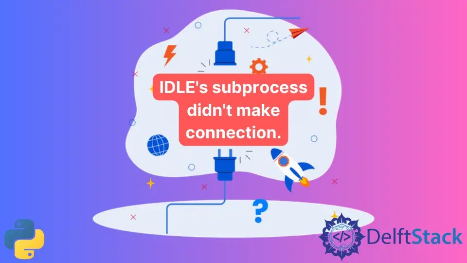 How to Fix Error - IDLE's Subprocess Didn't Make Connection Error in Python