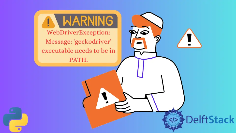 WebDriverException: Message: Geckodriver Executable Needs to Be in PATH Error in Python