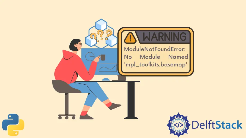 How to Fix ModuleNotFoundError: No Module Named mpl_toolkits.basemap in Python