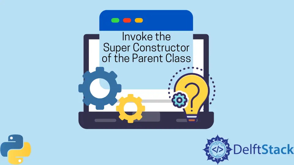 How to Invoke the Super Constructor of the Parent Class in Python