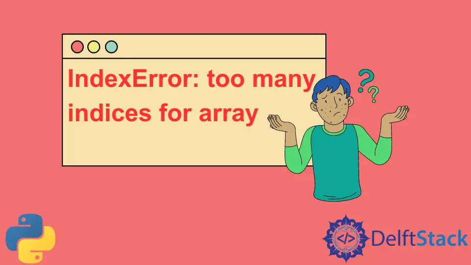 Corriger l'erreur Too Many Indices for Array en Python