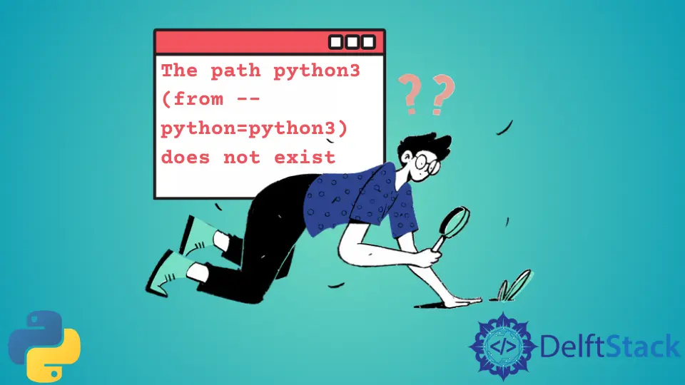La ruta Python3(desde --Python=Python3) no existe