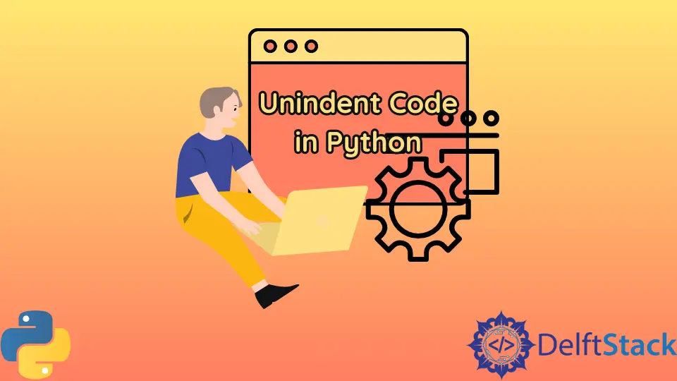 How to Unindent Code in Python