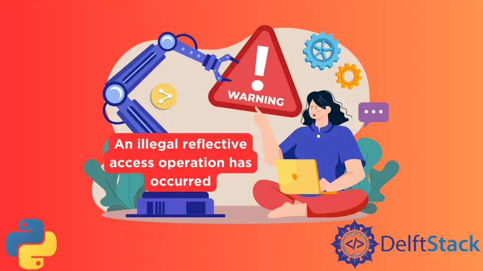 How to Solve WARNING: An Illegal Reflective Access Operation Has Occurred