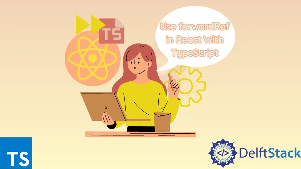 How to Use forwardRef in React With TypeScript